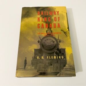 The Railway King of Canada Sir William Mackenzie 1849-1923 RB Fleming Book